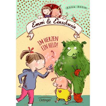 Emmi & Einschwein 2. Im Herzen ein Held!