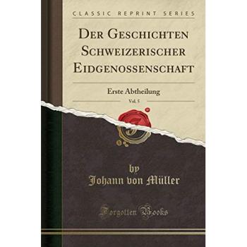 Der Geschichten Schweizerischer Eidgenossenschaft, Vol. 5: Erste Abtheilung