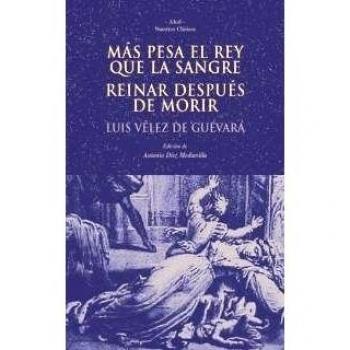 Más pesa el rey que la sangre. Reinar después de morir.