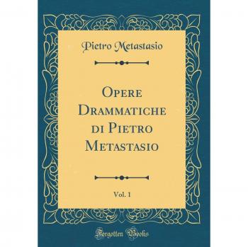 Opere Drammatiche di Pietro Metastasio, Vol. 1