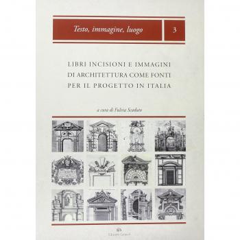 Libri, incisioni e immagini di architettura come fonti per il progetto in Italia: produzione, diffusione, uso