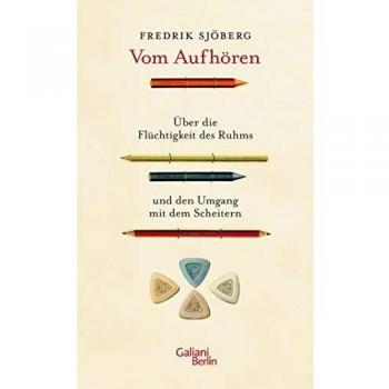 Fredrik Sjöberg Vom Aufhören: Über Die Flüchtigkeit Des Ruhms Und Den Umgang Mit Dem Scheitern
