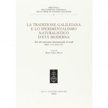La tradizione galileiana e lo sperimentalismo naturalistico d'età moderna. Atti del seminario internazionale di studi (Milano, 15-16 ottobre 2010)