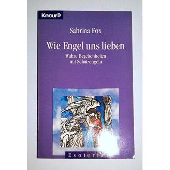 Wie Engel uns lieben. Wahre Begebenheiten mit Schutzengeln.