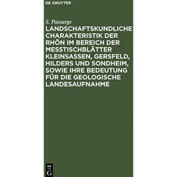 Landschaftskundliche Charakteristik der Rhön im Bereich der Meßtischblätter Kleinsassen, Gersfeld, Hilders und Sondheim, sowie ihre Bedeutung für die geologische Landesaufnahme