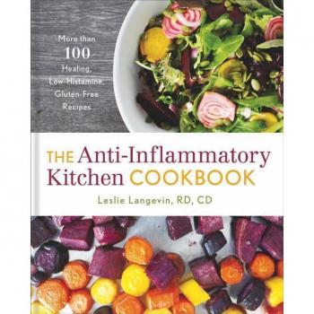 Anti-Inflammatory Kitchen Cookbook: 100+ Healing, Low-Histamine, Gluten-Free Recipes