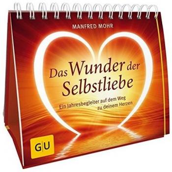 Das Wunder der Selbstliebe: Ein Jahresbegleiter auf dem Weg zu deinem Herzen