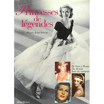 PRINCESSES DE LEGENDES. Sissi, Astrid, Wallis, Rita, Margaret, Soraya, Ira, Grace, Paola, Diana
