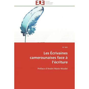 Les Écrivaines camerounaises face à l'écriture: Préface d'André Marie Ntsobé