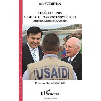 Les Etats-Unis au sud Caucase post-soviétique : Arménie, Azerbaïdjan, Géorgie par Julien Zarifian