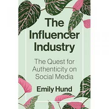 The Influencer Industry : The Quest for Authenticity on Social Media