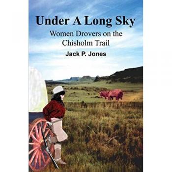 Under A Long Sky: Women Drovers on the Chisholm Trail
