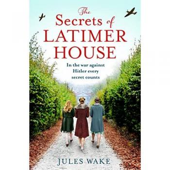 The Secrets of Latimer House: An utterly gripping World War Two novel inspired by a true story from an exciting new voice in historical fiction