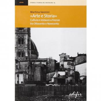 «Arte e storia». Cultura e restauro a Firenze tra Ottocento e Novecento