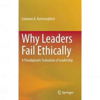 Why Leaders Fail Ethically: A Paradigmatic Evaluation of Leadership