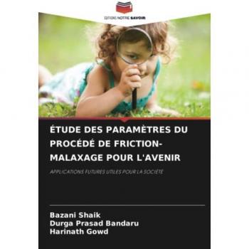 ÉTUDE DES PARAMÈTRES DU PROCÉDÉ DE FRICTION-MALAXAGE POUR L'AVENIR: APPLICATIONS FUTURES UTILES POUR LA SOCIÉTÉ