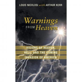 Warnings From Heaven: Visions of Heaven, Hell, and the Coming Invasion of America