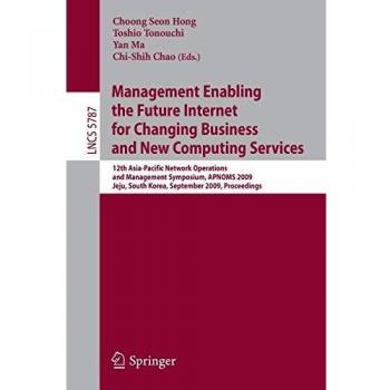 Management Enabling the Future Internet for Changing Business and New Computing Services: 12th Asia-Pacific Network Operations and Management . . . ... Notes in Computer Science