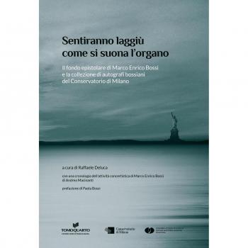 Sentiranno laggiù come si suona l'organo. Il fondo epistolare di Marco Enrico Bossi e la collezione di autografi bossiani del Conservatorio di Milano