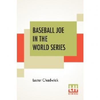 Baseball Joe In The World Series : Or Pitching For The Championship