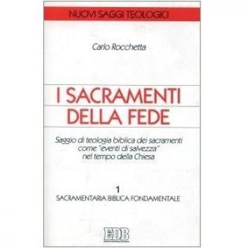 I sacramenti della fede. Saggio di teologia biblica dei sacramenti come «eventi di salvezza» nel tempo della Chiesa. Sacramentaria biblica fondamentale