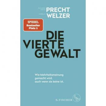 Precht, Richard David Die Vierte Gewalt – Wie Mehrheitsmeinung Gemacht Wird, Auch Wenn Sie Keine Ist