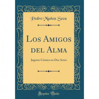 Los Amigos del Alma: Juguete Cómico en Dos Actos