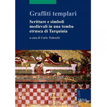 Graffiti templari. Scritture e simboli medievali in una tomba etrusca di Tarquinia