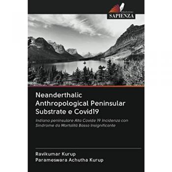 Neanderthalic Anthropological Peninsular Substrate e Covid19: Indiano peninsulare Alta Covide 19 Incidenza con Sindrome da Mortalità Bassa Insignificante