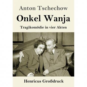Onkel Wanja (Großdruck): Tragikomödie in vier Akten