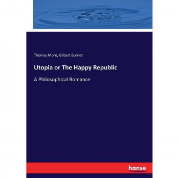 Utopia or The Happy Republic: A Philosophical Romance