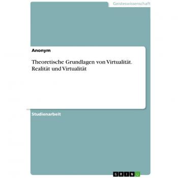 Theoretische Grundlagen von Virtualität. Realität und Virtualität
