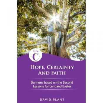 Hope, Certainty, and Faith: Cycle C Sermons Based on the Second Lessons for Lent and Easter