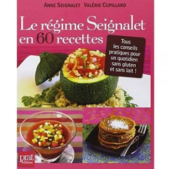 Le régime seignalet en 60 recettes : Tous les conseils pratiques pour un quotidien sans gluten et sans lait !
