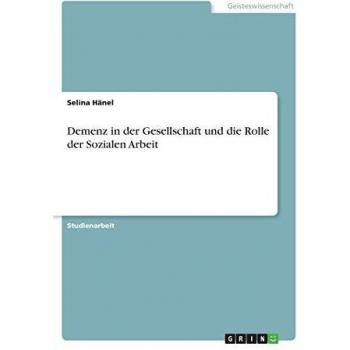 Demenz in der Gesellschaft und die Rolle der Sozialen Arbeit