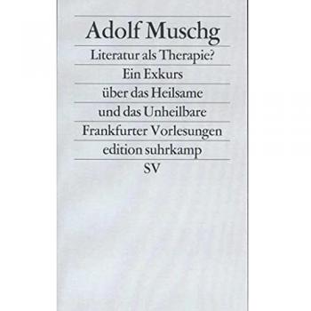 Adolf Muschg Literatur Als Therapie?: Ein Exkurs Über Das Heilsame Und Das Unheilbare. Frankfurter Vorlesungen