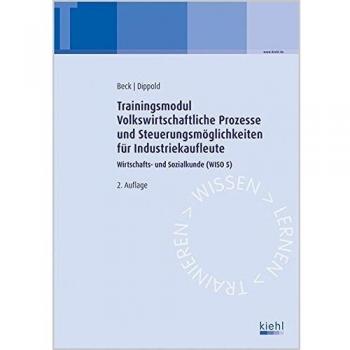 Trainingsmodul Volkswirtschaftliche Prozesse und Steuerungsmöglichkeiten für Industriekaufleute: Wirtschafts