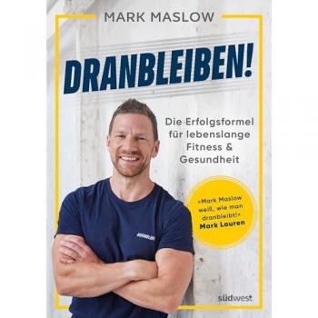 Dranbleiben!: Die Erfolgsformel für lebenslange Fitness und Gesundheit – das Buch zum Nr. 1 Podcast »Fitness mit M.A.R.K.« vom Bestsellerautor von »Looking Good Naked«