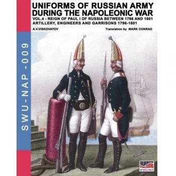 Uniforms of Russian army during the Napoleonic war. Vol. 4: Artillery, engineers and garrisons 1796-1801.