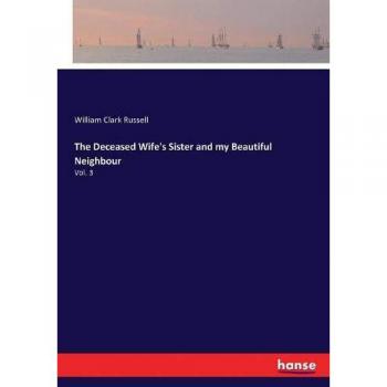 The Deceased Wife's Sister and my Beautiful Neighbour: Vol. 3