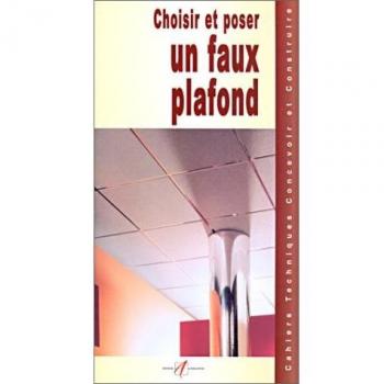 Choisir et poser un faux plafond (Cahiers Techniques)