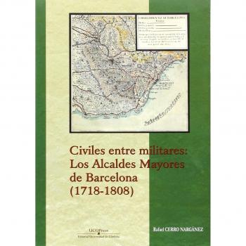 Civiles Entre Militares: Los Alcaldes Mayores De Barcelona (