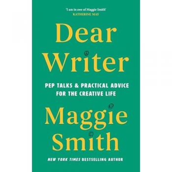 Dear Writer : Pep Talks and Practical Advice for the Creative Life