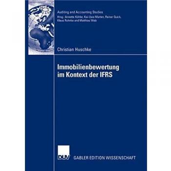 Immobilienbewertung im Kontext der IFRS: Eine deduktive und empirische Untersuchung der Vorziehenswürdigkeit alternativer Heuristiken hinsichtlich . . ... Properties (Auditing and Accounting Studies)