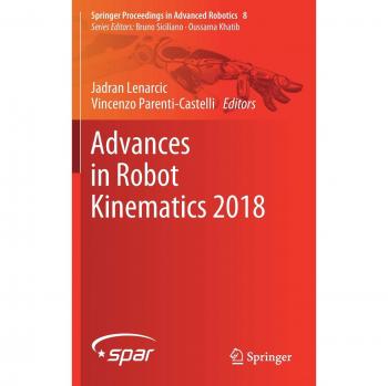 Advances in Robot Kinematics 2018 (Springer Proceedings in Advanced Robotics, 8, Band 8)