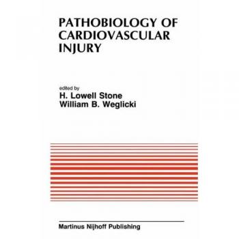 Pathobiology of Cardiovascular Injury: From The Proceedings Of The Meeting Of The American Section Of The International Society For Heart Research ... in Cardiovascular Medicine, Band 49)