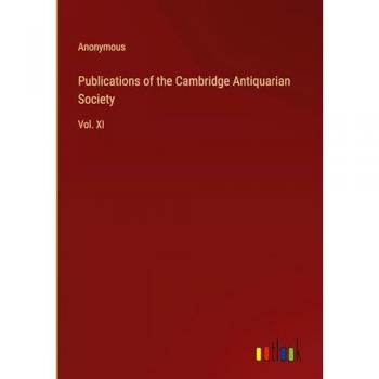 Publications of the Cambridge Antiquarian Society: Vol. XI