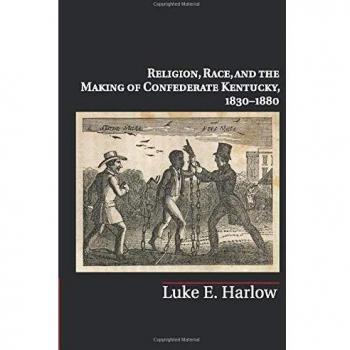 Religion, race, and the making of confederate kentucky, 1830-1880 paperback