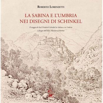 La Sabina e l'Umbria nei disegni di Schinkel. Il viaggio di Karl Friederich Schinkel in Sabina e in Umbria. I disegni dell'Altes Museum di Berlino. Ediz. illustrata