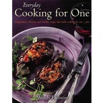 Everyday Cooking For One Imaginative Delicious and Healthy Recipes That Make Cooking for One ... Fun Paperback